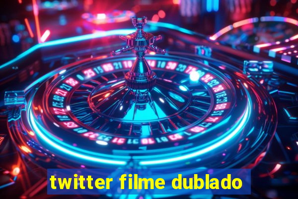 twitter filme dublado